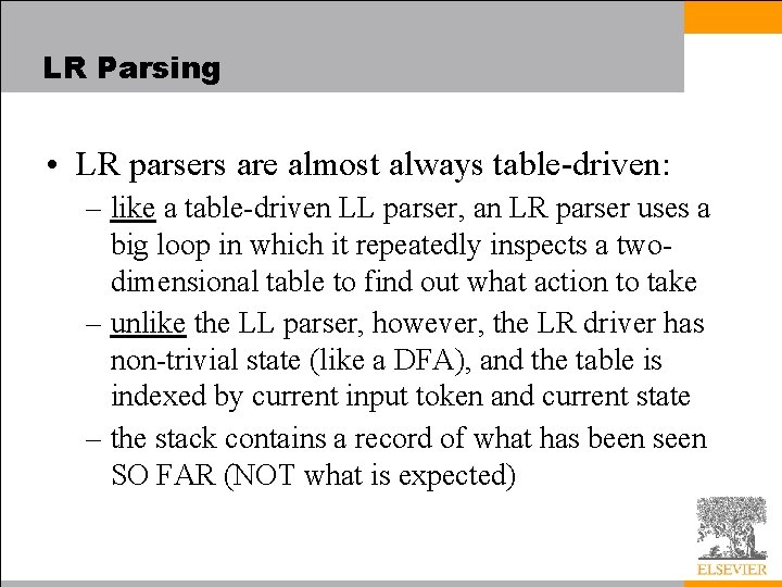 LR Parsing • LR parsers are almost always table-driven: – like a table-driven LL