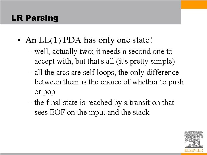 LR Parsing • An LL(1) PDA has only one state! – well, actually two;