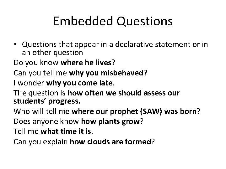 Embedded Questions • Questions that appear in a declarative statement or in an other