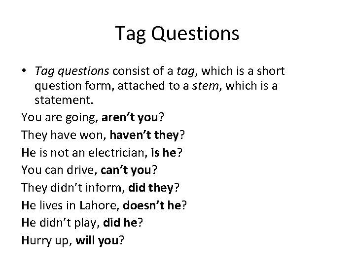 Tag Questions • Tag questions consist of a tag, which is a short question