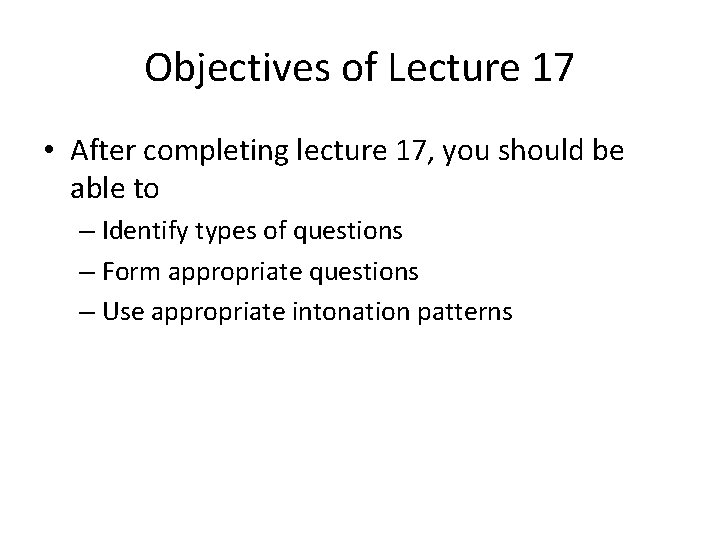 Objectives of Lecture 17 • After completing lecture 17, you should be able to