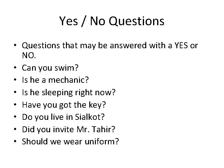 Yes / No Questions • Questions that may be answered with a YES or