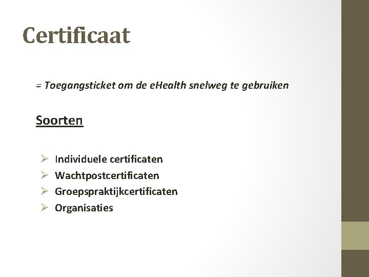 Certificaat = Toegangsticket om de e. Health snelweg te gebruiken Soorten Ø Individuele certificaten