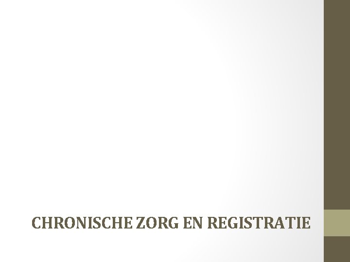 CHRONISCHE ZORG EN REGISTRATIE 