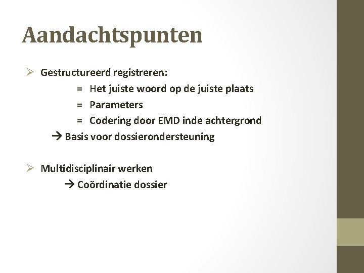 Aandachtspunten Ø Gestructureerd registreren: = Het juiste woord op de juiste plaats = Parameters