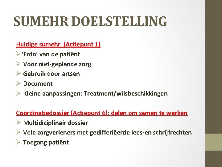 SUMEHR DOELSTELLING Huidige sumehr (Actiepunt 1) Ø‘Foto’ van de patiënt Ø Voor niet-geplande zorg