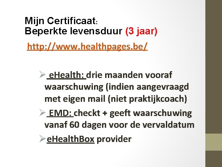 Mijn Certificaat: Beperkte levensduur (3 jaar) http: //www. healthpages. be/ Ø e. Health: drie