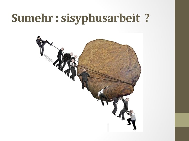 Sumehr : sisyphusarbeit ? 