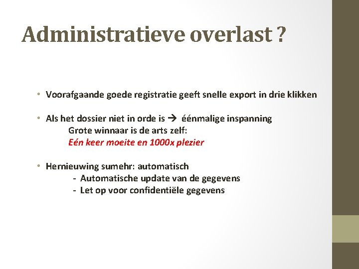 Administratieve overlast ? • Voorafgaande goede registratie geeft snelle export in drie klikken •