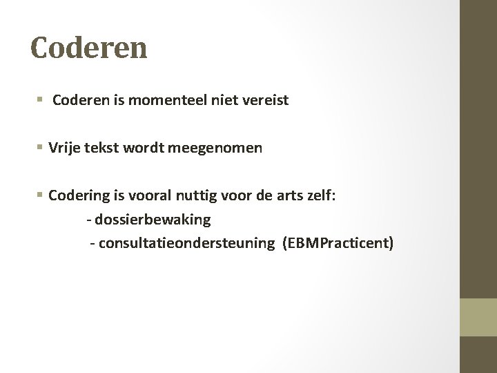 Coderen § Coderen is momenteel niet vereist § Vrije tekst wordt meegenomen § Codering