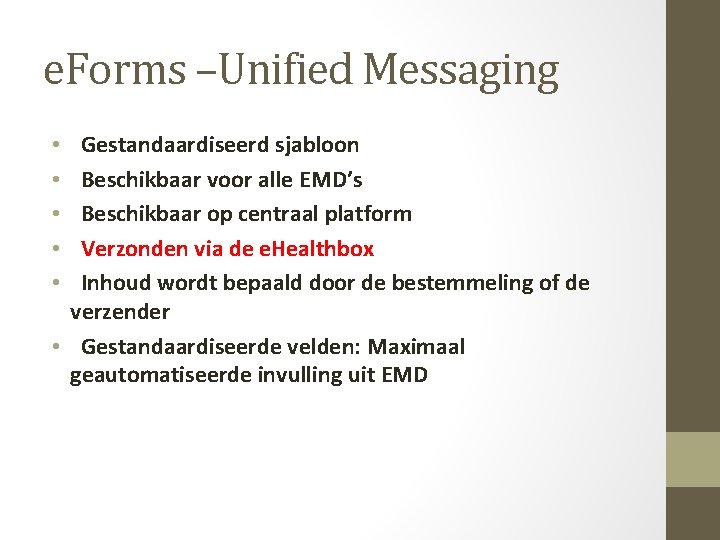 e. Forms –Unified Messaging Gestandaardiseerd sjabloon Beschikbaar voor alle EMD’s Beschikbaar op centraal platform