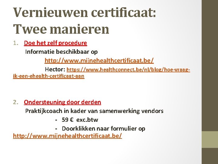 Vernieuwen certificaat: Twee manieren 1. Doe het zelf procedure Informatie beschikbaar op http: //www.