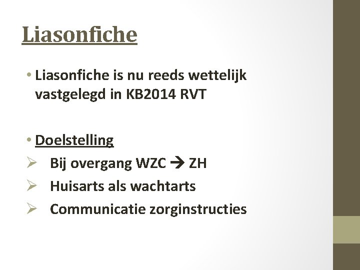 Liasonfiche • Liasonfiche is nu reeds wettelijk vastgelegd in KB 2014 RVT • Doelstelling