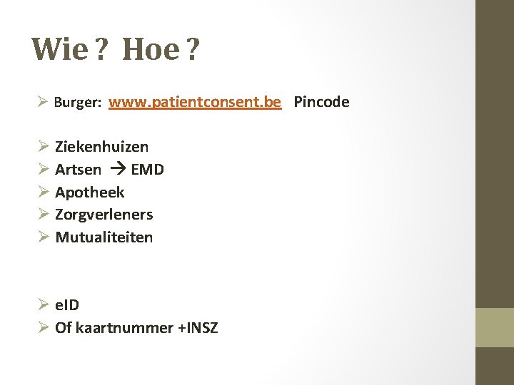 Wie ? Hoe ? Ø Burger: www. patientconsent. be Pincode Ø Ziekenhuizen Ø Artsen