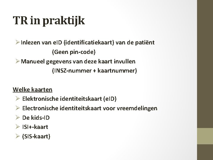 TR in praktijk ØInlezen van e. ID (identificatiekaart) van de patiënt (Geen pin-code) ØManueel