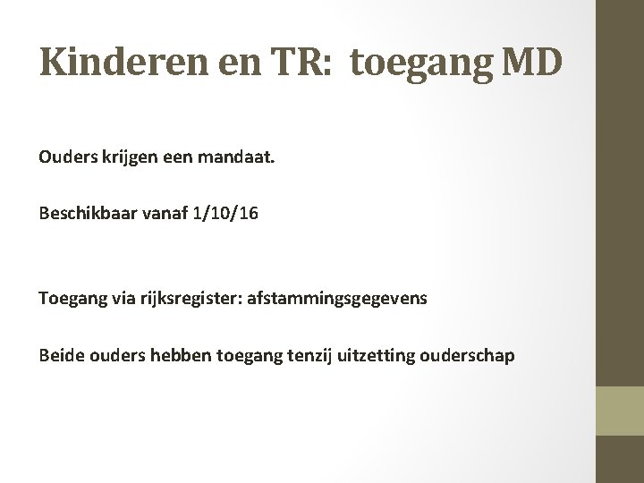 Kinderen en TR: toegang MD Ouders krijgen een mandaat. Beschikbaar vanaf 1/10/16 Toegang via