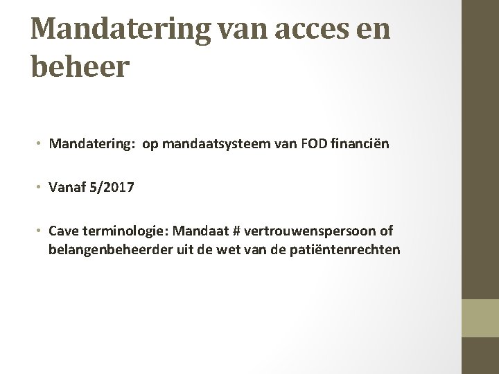 Mandatering van acces en beheer • Mandatering: op mandaatsysteem van FOD financiën • Vanaf