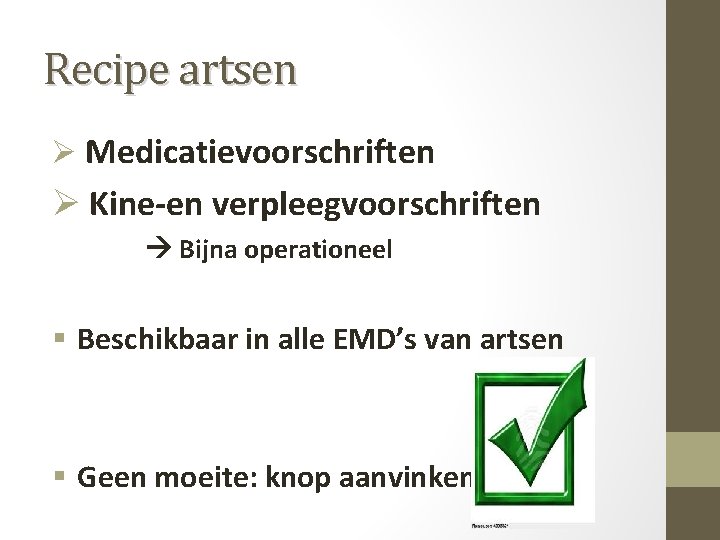 Recipe artsen Ø Medicatievoorschriften Ø Kine-en verpleegvoorschriften Bijna operationeel § Beschikbaar in alle EMD’s