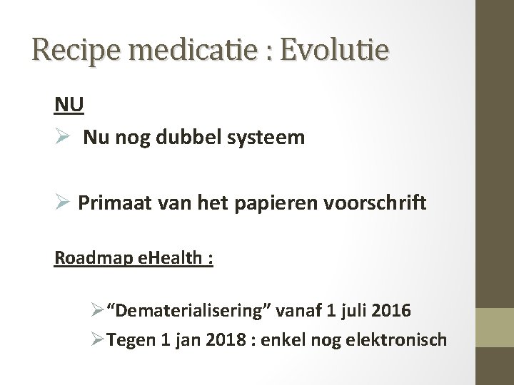 Recipe medicatie : Evolutie NU Ø Nu nog dubbel systeem Ø Primaat van het