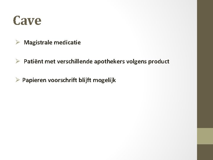 Cave Ø Magistrale medicatie Ø Patiënt met verschillende apothekers volgens product Ø Papieren voorschrift