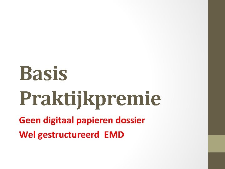 Basis Praktijkpremie Geen digitaal papieren dossier Wel gestructureerd EMD 