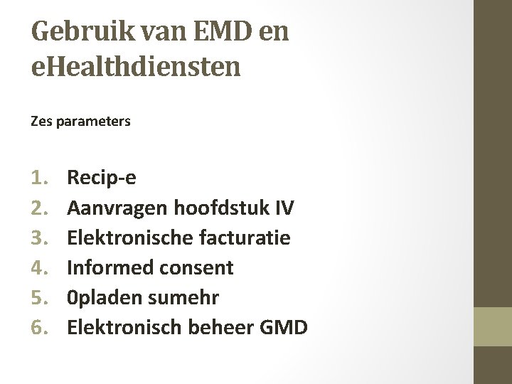Gebruik van EMD en e. Healthdiensten Zes parameters 1. 2. 3. 4. 5. 6.