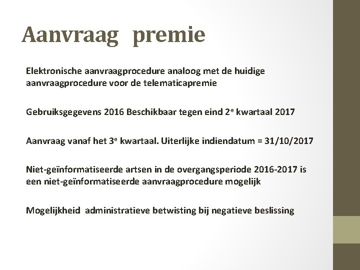 Aanvraag premie Elektronische aanvraagprocedure analoog met de huidige aanvraagprocedure voor de telematicapremie Gebruiksgegevens 2016