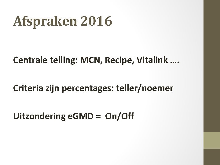 Afspraken 2016 Centrale telling: MCN, Recipe, Vitalink …. Criteria zijn percentages: teller/noemer Uitzondering e.