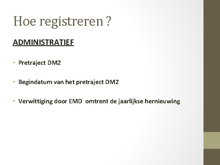 Hoe registreren ? ADMINISTRATIEF • Pretraject DM 2 • Begindatum van het pretraject DM