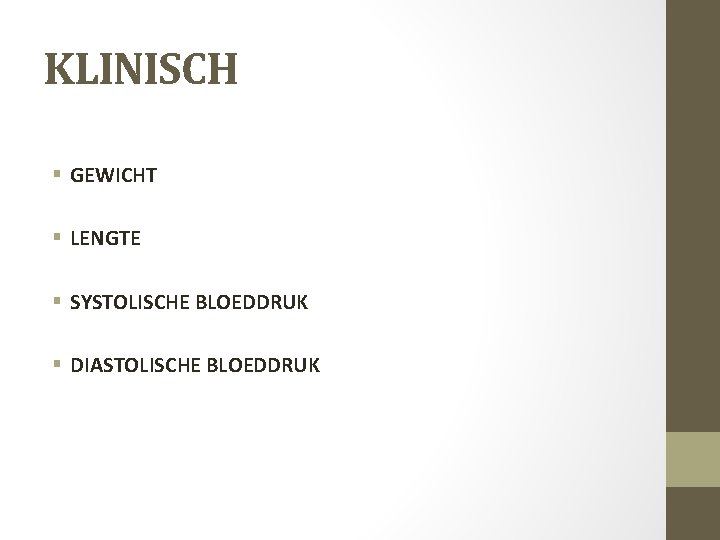 KLINISCH § GEWICHT § LENGTE § SYSTOLISCHE BLOEDDRUK § DIASTOLISCHE BLOEDDRUK 