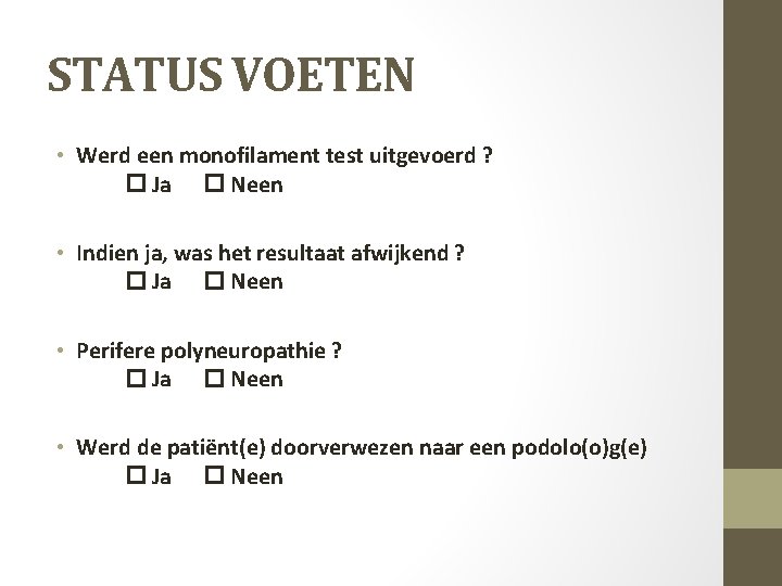 STATUS VOETEN • Werd een monofilament test uitgevoerd ? Ja Neen • Indien ja,