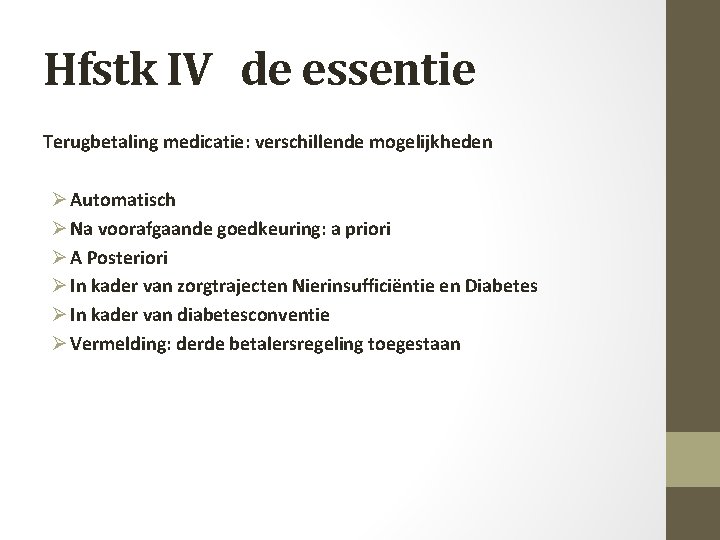 Hfstk IV de essentie Terugbetaling medicatie: verschillende mogelijkheden Ø Automatisch Ø Na voorafgaande goedkeuring: