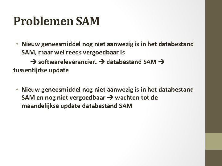 Problemen SAM • Nieuw geneesmiddel nog niet aanwezig is in het databestand SAM, maar