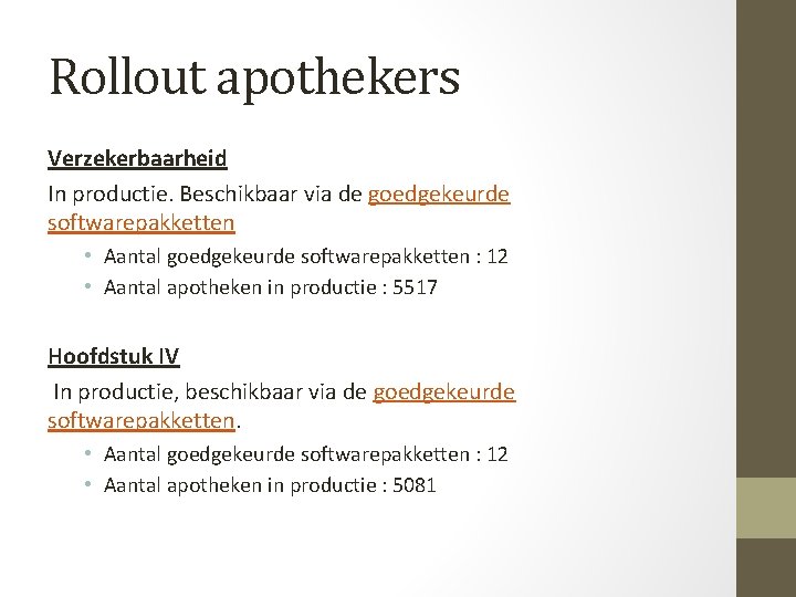 Rollout apothekers Verzekerbaarheid In productie. Beschikbaar via de goedgekeurde softwarepakketten • Aantal goedgekeurde softwarepakketten
