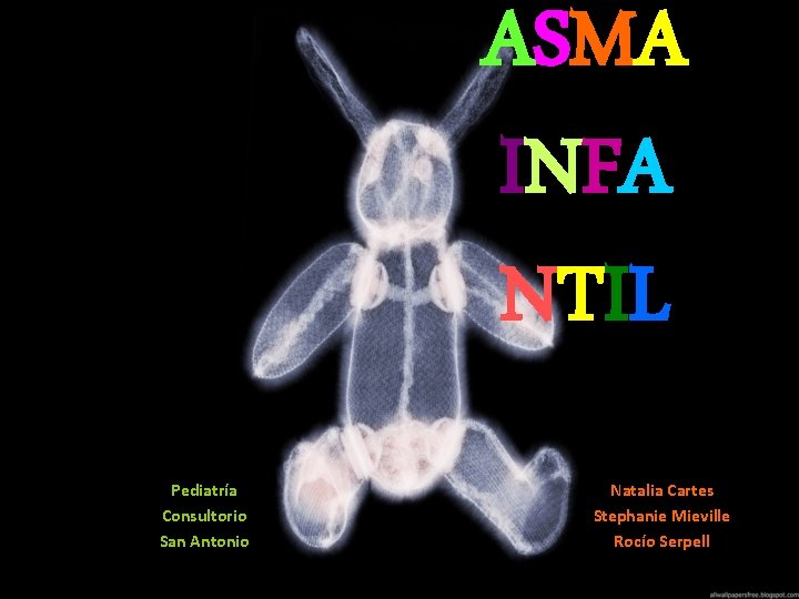 ASMA INFA NTIL Pediatría Consultorio San Antonio Natalia Cartes Stephanie Mieville Rocío Serpell ASMA INFA NTIL Pediatría Consultorio San Antonio Natalia Cartes Stephanie Mieville Rocío Serpell