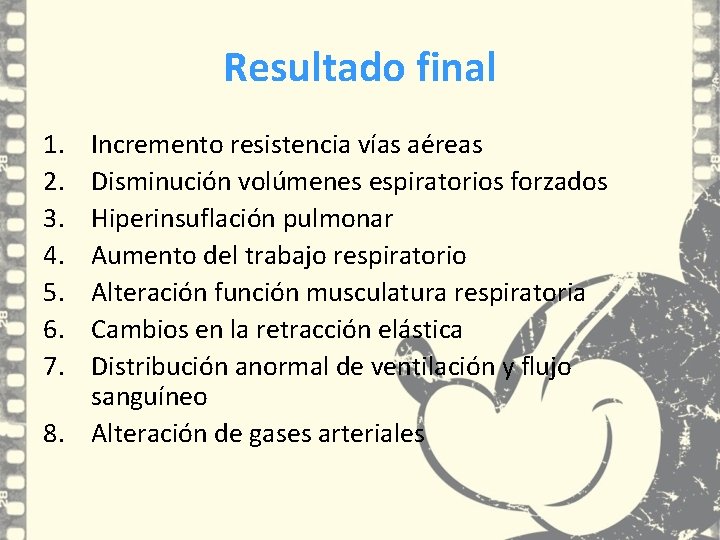 Resultado final 1. 2. 3. 4. 5. 6. 7. Incremento resistencia vías aéreas Disminución Resultado final 1. 2. 3. 4. 5. 6. 7. Incremento resistencia vías aéreas Disminución