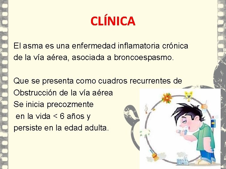 CLÍNICA El asma es una enfermedad inflamatoria crónica de la vía aérea, asociada a CLÍNICA El asma es una enfermedad inflamatoria crónica de la vía aérea, asociada a