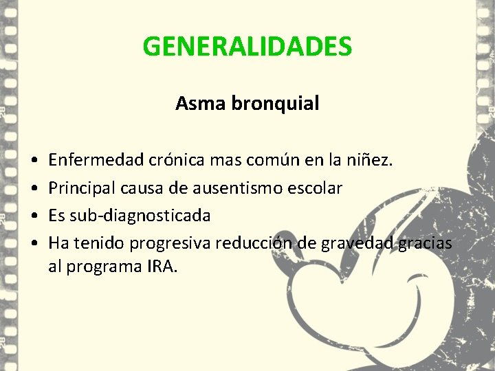 GENERALIDADES Asma bronquial • • Enfermedad crónica mas común en la niñez. Principal causa GENERALIDADES Asma bronquial • • Enfermedad crónica mas común en la niñez. Principal causa