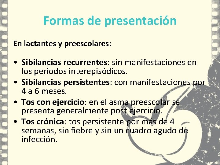 Formas de presentación En lactantes y preescolares: • Sibilancias recurrentes: sin manifestaciones en los Formas de presentación En lactantes y preescolares: • Sibilancias recurrentes: sin manifestaciones en los