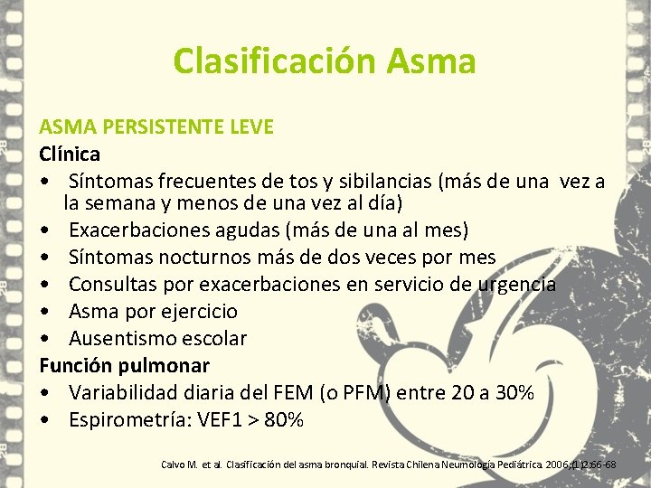 Clasificación Asma ASMA PERSISTENTE LEVE Clínica • Síntomas frecuentes de tos y sibilancias (más Clasificación Asma ASMA PERSISTENTE LEVE Clínica • Síntomas frecuentes de tos y sibilancias (más