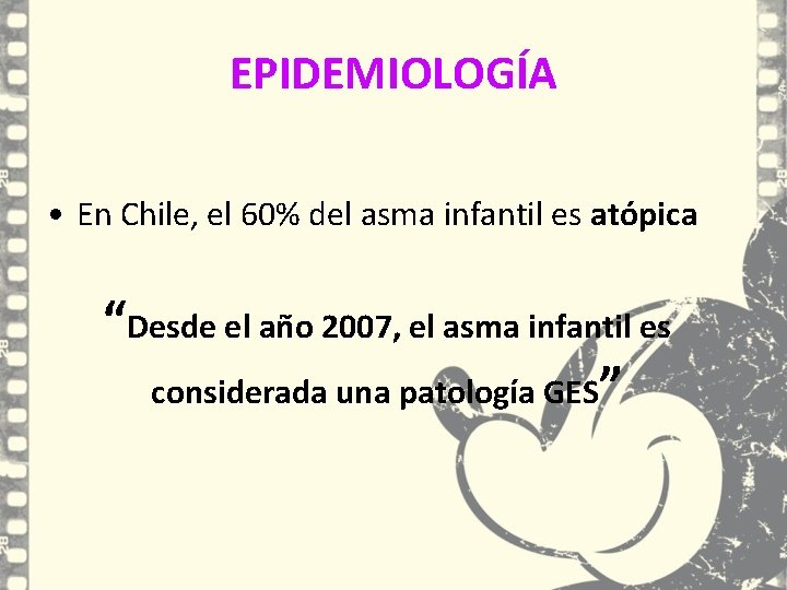 EPIDEMIOLOGÍA • En Chile, el 60% del asma infantil es atópica “Desde el año EPIDEMIOLOGÍA • En Chile, el 60% del asma infantil es atópica “Desde el año