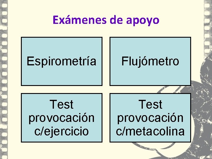 Exámenes de apoyo Espirometría Flujómetro Test provocación c/ejercicio Test provocación c/metacolina Exámenes de apoyo Espirometría Flujómetro Test provocación c/ejercicio Test provocación c/metacolina