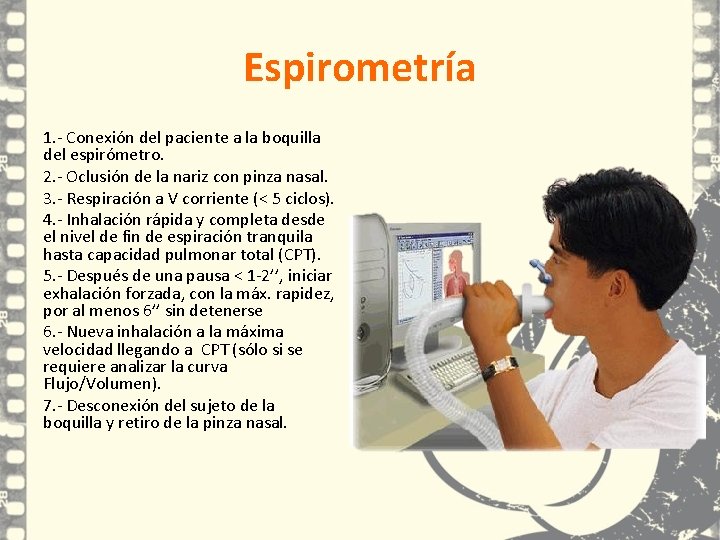 Espirometría 1. - Conexión del paciente a la boquilla del espirómetro. 2. - Oclusión Espirometría 1. - Conexión del paciente a la boquilla del espirómetro. 2. - Oclusión
