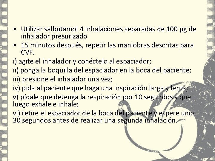 • Utilizar salbutamol 4 inhalaciones separadas de 100 µg de inhalador presurizado • • Utilizar salbutamol 4 inhalaciones separadas de 100 µg de inhalador presurizado •