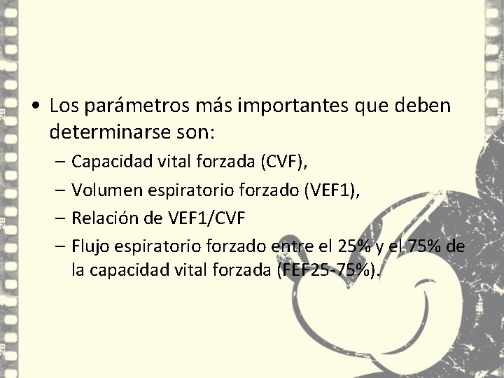• Los parámetros más importantes que deben determinarse son: – Capacidad vital forzada • Los parámetros más importantes que deben determinarse son: – Capacidad vital forzada
