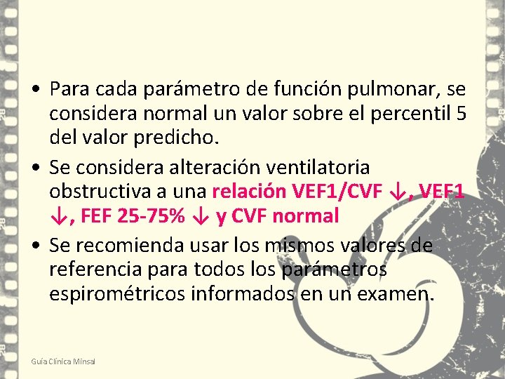 • Para cada parámetro de función pulmonar, se considera normal un valor sobre • Para cada parámetro de función pulmonar, se considera normal un valor sobre
