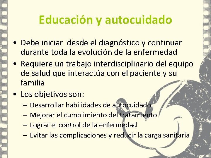 Educación y autocuidado • Debe iniciar desde el diagnóstico y continuar durante toda la Educación y autocuidado • Debe iniciar desde el diagnóstico y continuar durante toda la