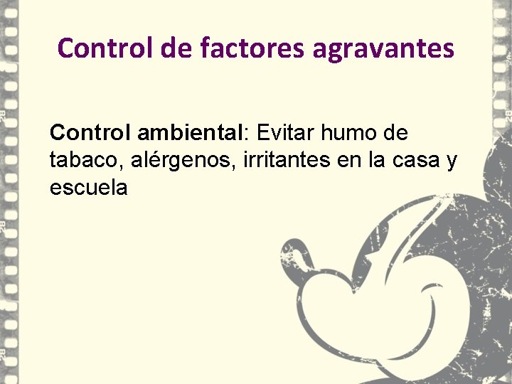 Control de factores agravantes Control ambiental: Evitar humo de tabaco, alérgenos, irritantes en la Control de factores agravantes Control ambiental: Evitar humo de tabaco, alérgenos, irritantes en la