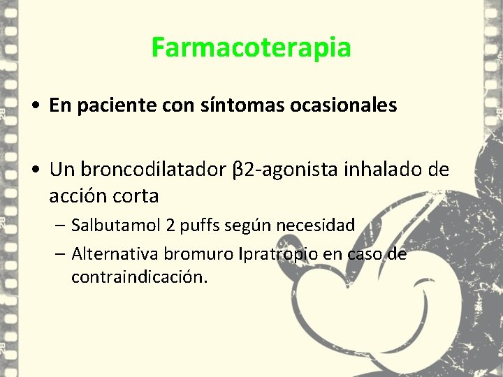Farmacoterapia • En paciente con síntomas ocasionales • Un broncodilatador β 2 -agonista inhalado Farmacoterapia • En paciente con síntomas ocasionales • Un broncodilatador β 2 -agonista inhalado