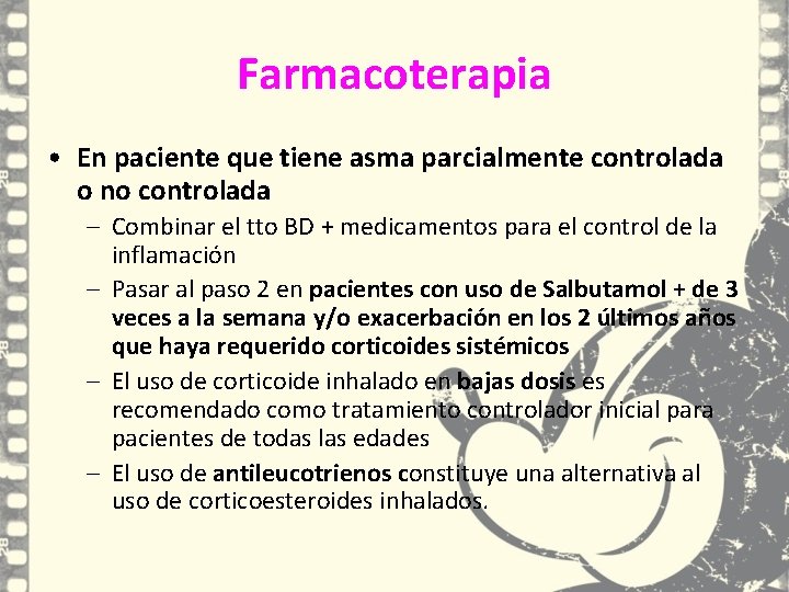 Farmacoterapia • En paciente que tiene asma parcialmente controlada o no controlada – Combinar Farmacoterapia • En paciente que tiene asma parcialmente controlada o no controlada – Combinar